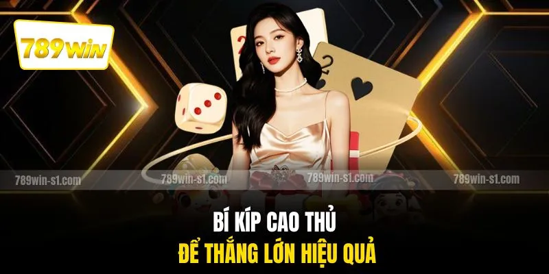 Bí kíp cao thủ để thắng lớn hiệu quả