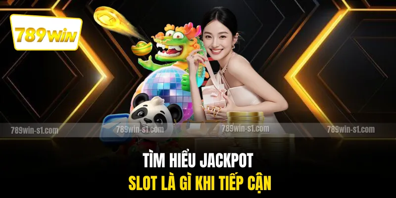 Tìm hiểu jackpot slot là gì khi tiếp cận