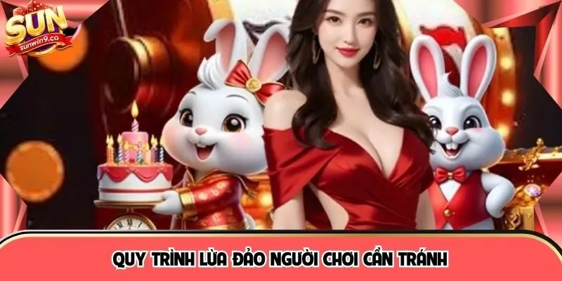 Quy trình lừa đảo người chơi cần tránh